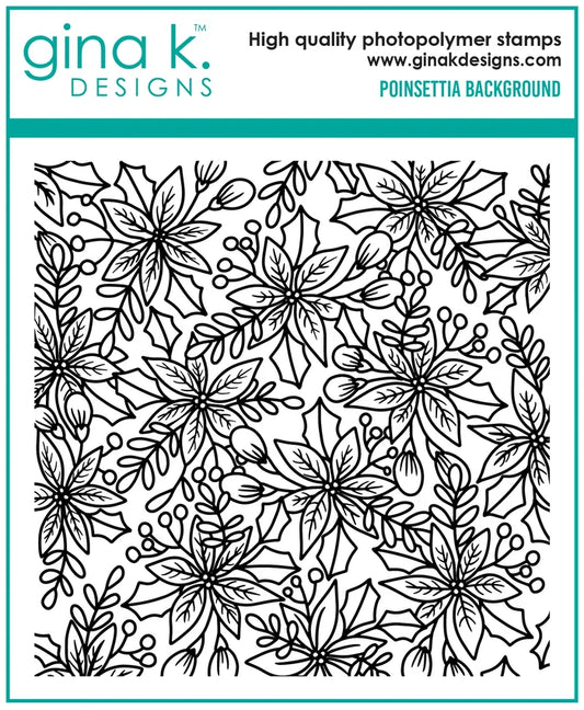 Gina K. Designs - Background Stamp - Poinsettia. Gina K. Designs - Background Stamp - Poinsettia. Poinsettia Background is a stamp set by Arjita Singh. This set is made of premium clear photopolymer and measures 6" X 8". Made in the USA. Available at Embellish Away located in Bowmanville Ontario Canada.
