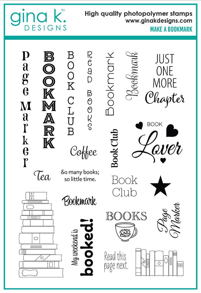 Gina K. Designs - Stamp - Make a Bookmark. This set is made of premium clear photopolymer and measures 6" X 8". Made in the USA. Available at Embellish Away located in Bowmanville Ontario Canada.