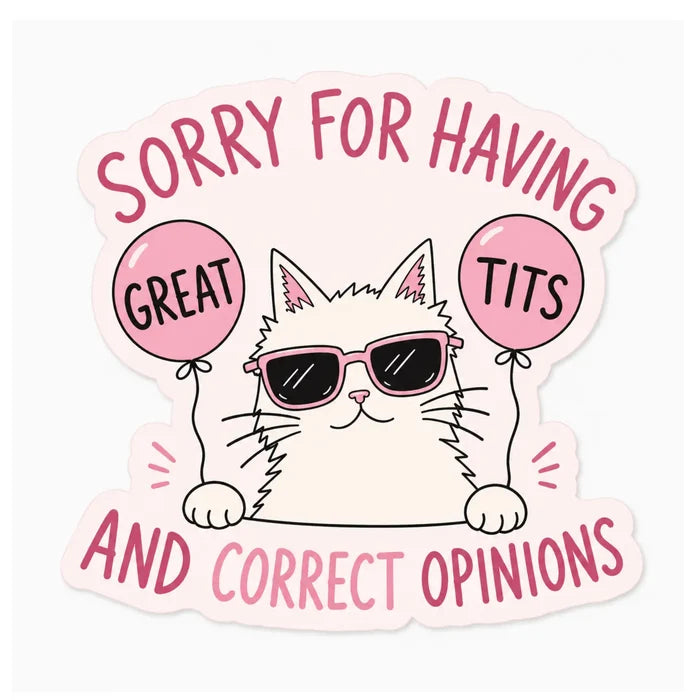 Sorry For Having Great T*** & Correct Opinions Sticker