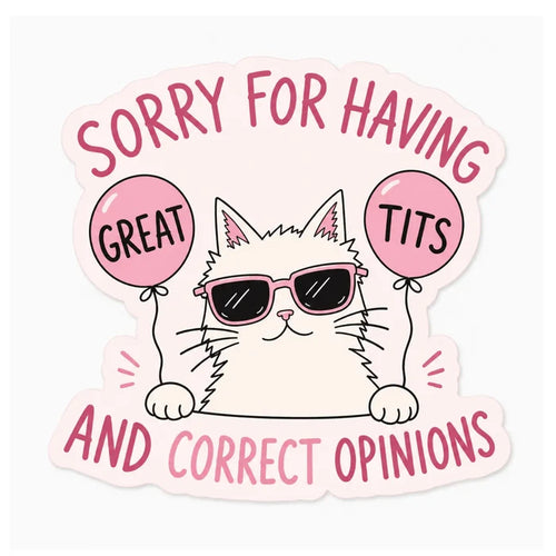Sorry For Having Great T*** & Correct Opinions Sticker